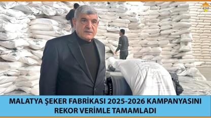 MALATYA ŞEKER FABRİKASI 2025-2026 KAMPANYASINI REKOR VERİMLE TAMAMLADI