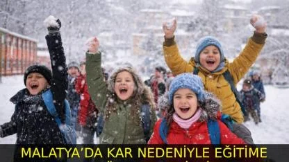 MALATYA’DA KAR NEDENİYLE EĞİTİME 1 GÜN ARA VERİLDİ
