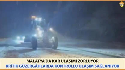 MALATYA’DA KAR ULAŞIMI ZORLUYOR KRİTİK GÜZERGÂHLARDA KONTROLLÜ ULAŞIM SAĞLANIYOR