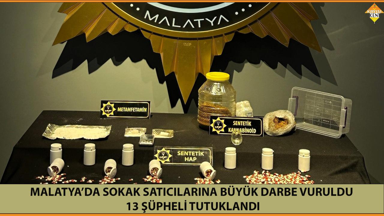 MALATYA’DA SOKAK SATICILARINA BÜYÜK DARBE VURULDU: 13 ŞÜPHELİ TUTUKLANDI