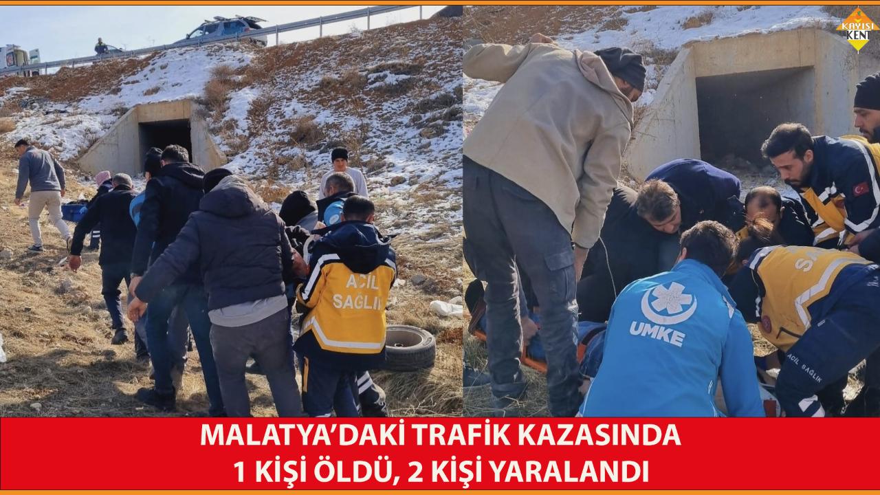 MALATYA’DAKİ TRAFİK KAZASINDA 1 KİŞİ ÖLDÜ, 2 KİŞİ YARALANDI