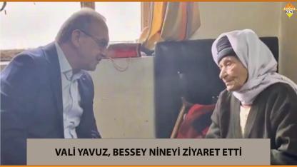 VALİ YAVUZ, BESSEY NİNEYİ ZİYARET ETTİ