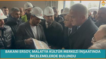 BAKANI ERSOY, MALATYA KÜLTÜR MERKEZİ İNŞAATINDA İNCELEMELERDE BULUNDU
