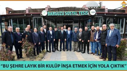 “BU ŞEHRE LAYIK BİR KULÜP İNŞA ETMEK İÇİN YOLA ÇIKTIK”