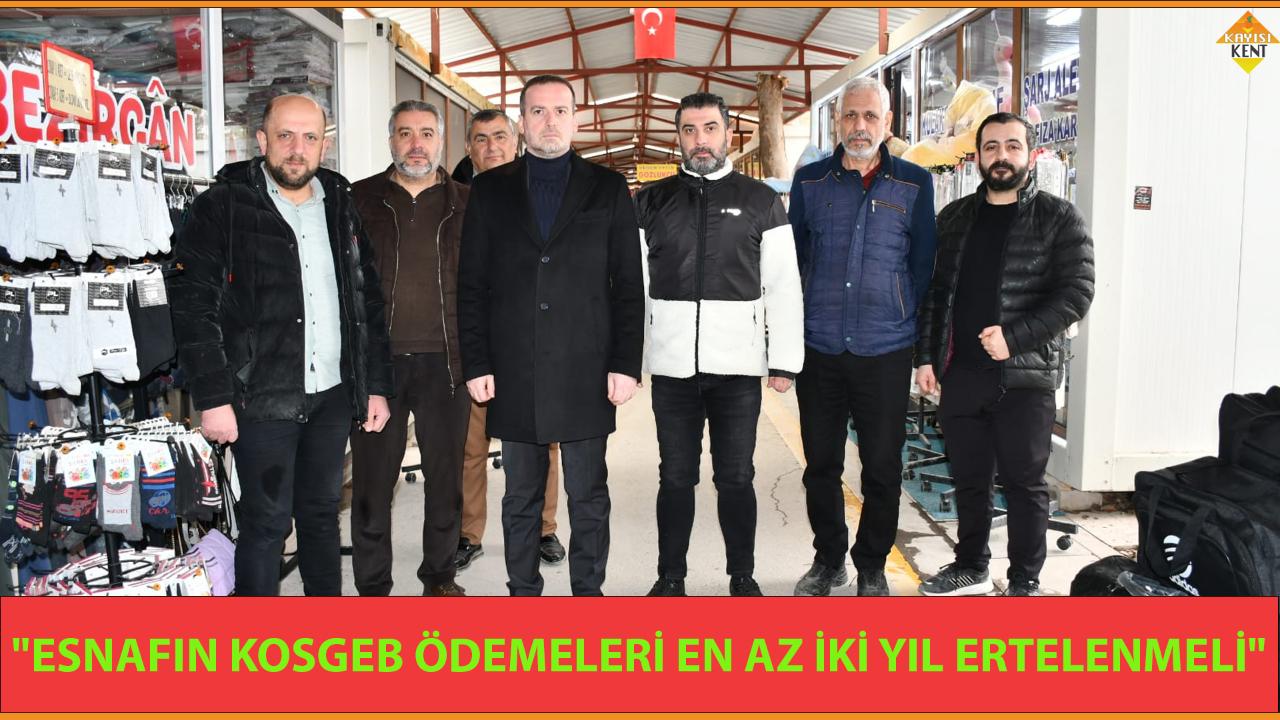 "ESNAFIN KOSGEB ÖDEMELERİ EN AZ İKİ YIL ERTELENMELİ"