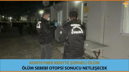 KONTEYNER KENTTE ŞÜPHELİ ÖLÜM