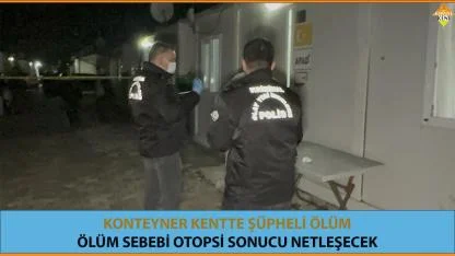 KONTEYNER KENTTE ŞÜPHELİ ÖLÜM