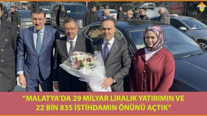 “MALATYA’DA 29 MİLYAR LİRALIK YATIRIMIN VE 22 BİN 835 İSTİHDAMIN ÖNÜNÜ AÇTIK”