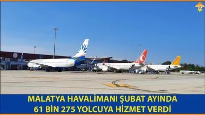 MALATYA HAVALİMANI ŞUBAT AYINDA 61 BİN 275 YOLCUYA HİZMET VERDİ