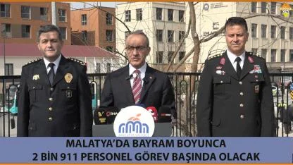 MALATYA’DA BAYRAM BOYUNCA 2 BİN 911 PERSONEL GÖREV BAŞINDA OLACAK