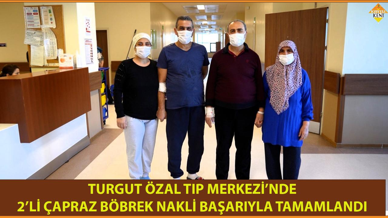 TURGUT ÖZAL TIP MERKEZİ’NDE 2’Lİ ÇAPRAZ BÖBREK NAKLİ BAŞARIYLA TAMAMLANDI
