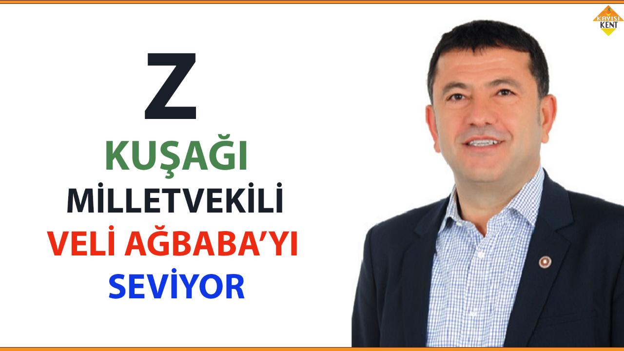 Z KUŞAĞI, MİLLETVEKİLİ VELİ AĞBABA’YI SEVİYOR