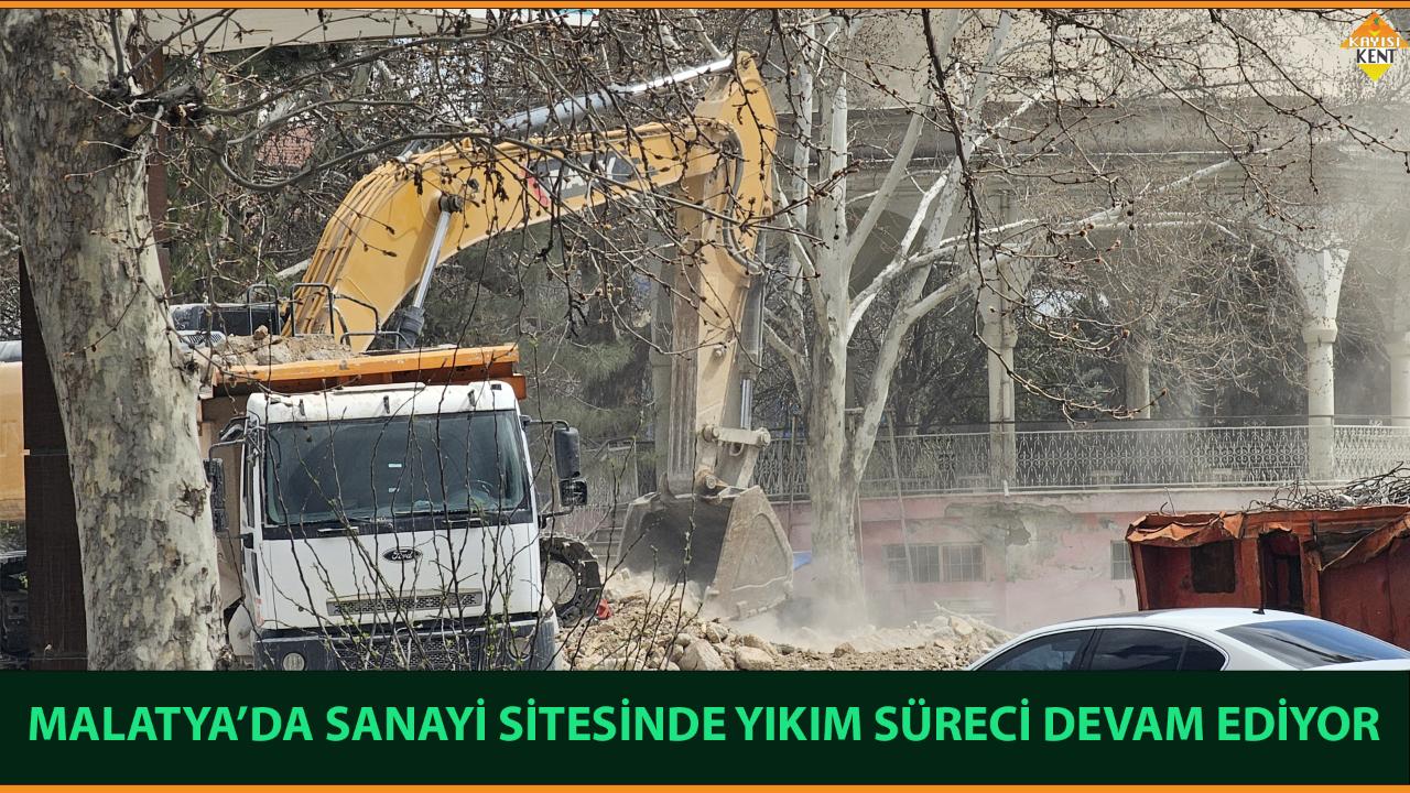 MALATYA’DA SANAYİ SİTESİNDE YIKIM SÜRECİ DEVAM EDİYOR
