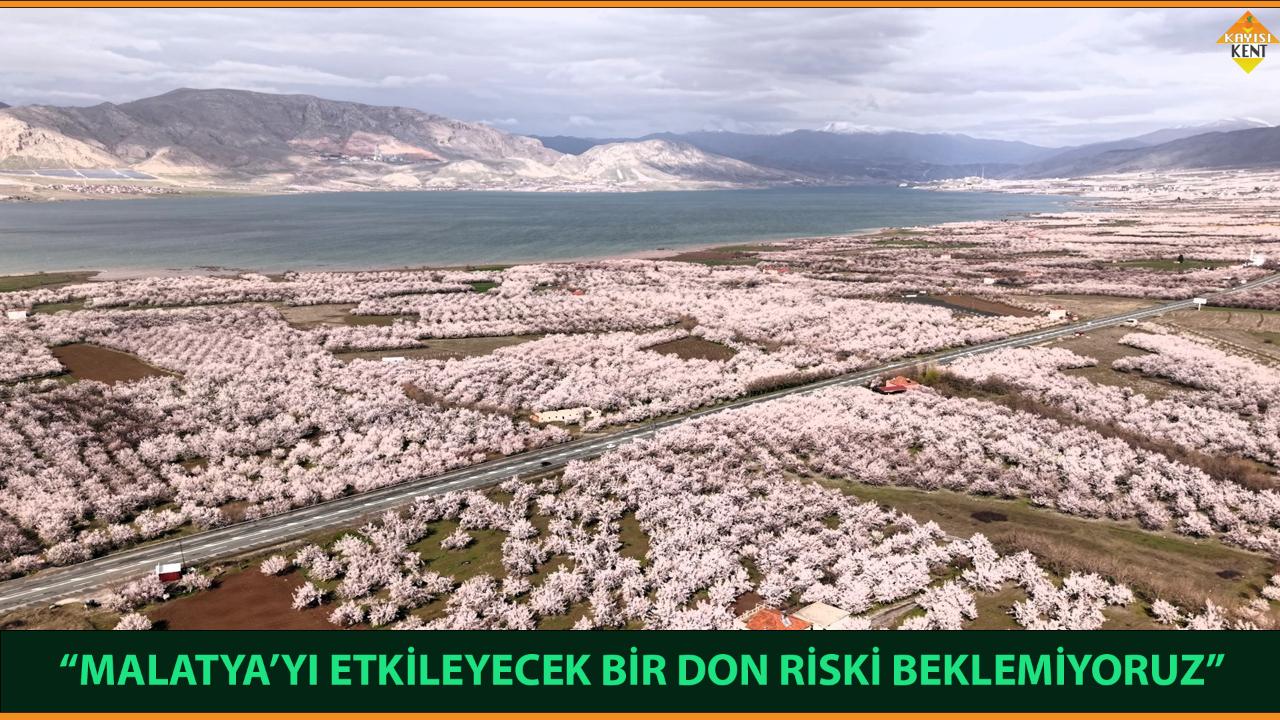 “MALATYA’YI ETKİLEYECEK BİR DON RİSKİ BEKLEMİYORUZ”
